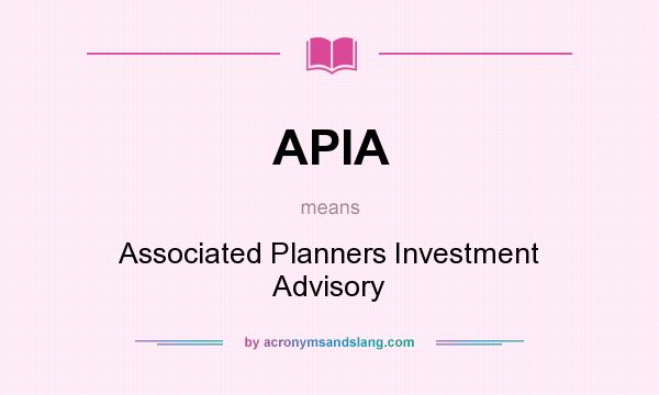 What does APIA mean? It stands for Associated Planners Investment Advisory