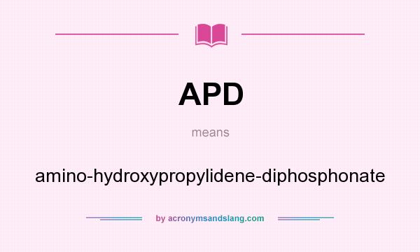 What does APD mean? It stands for amino-hydroxypropylidene-diphosphonate