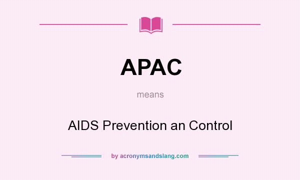What does APAC mean? It stands for AIDS Prevention an Control