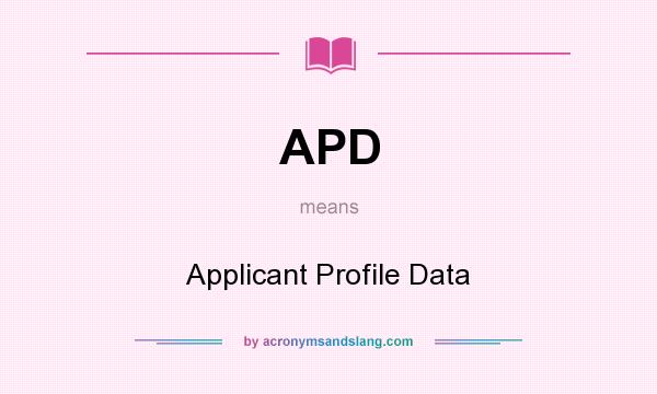 What does APD mean? It stands for Applicant Profile Data