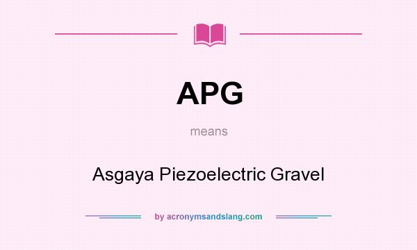 What does APG mean? It stands for Asgaya Piezoelectric Gravel