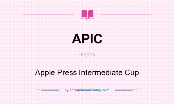 What does APIC mean? It stands for Apple Press Intermediate Cup