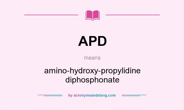 What does APD mean? It stands for amino-hydroxy-propylidine diphosphonate