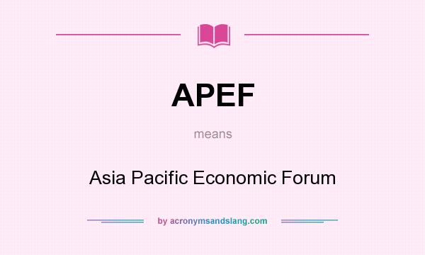 What does APEF mean? It stands for Asia Pacific Economic Forum