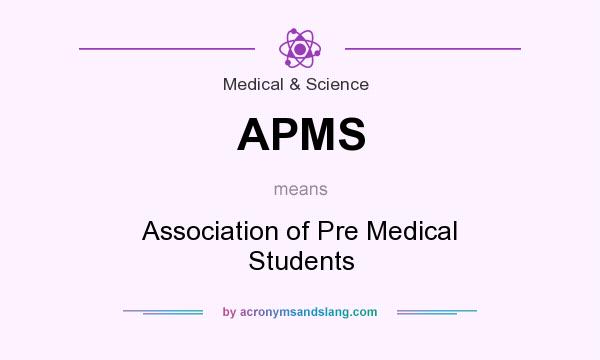 What does APMS mean? It stands for Association of Pre Medical Students