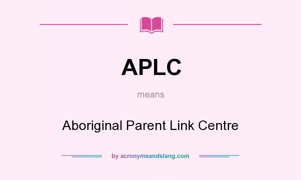 What does APLC mean? It stands for Aboriginal Parent Link Centre