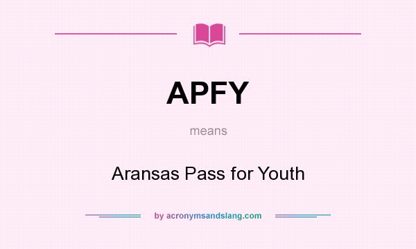 What does APFY mean? It stands for Aransas Pass for Youth