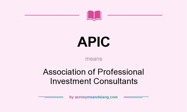 What does APIC mean? It stands for Association of Professional Investment Consultants