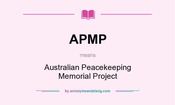 What does APMP mean? It stands for Australian Peacekeeping Memorial Project