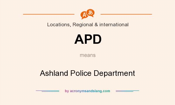 What does APD mean? It stands for Ashland Police Department