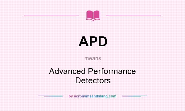 What does APD mean? It stands for Advanced Performance Detectors