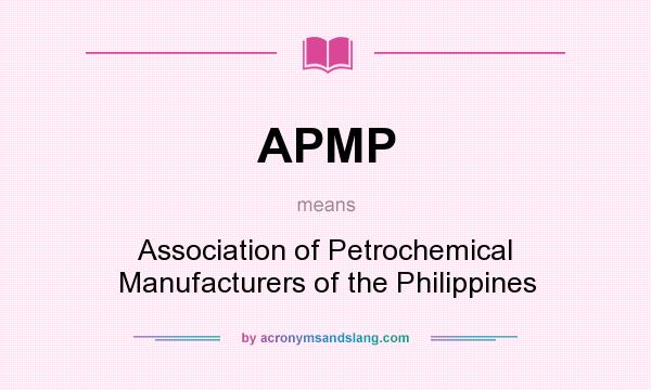 What does APMP mean? It stands for Association of Petrochemical Manufacturers of the Philippines