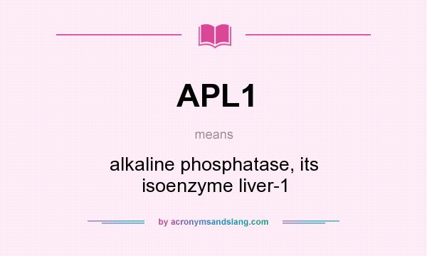 What does APL1 mean? It stands for alkaline phosphatase, its isoenzyme liver-1