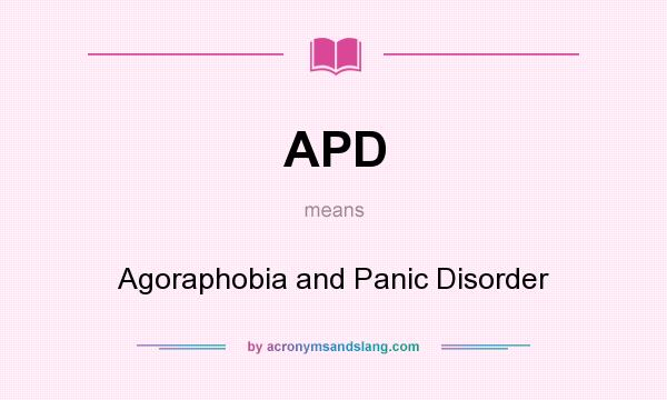 What does APD mean? It stands for Agoraphobia and Panic Disorder