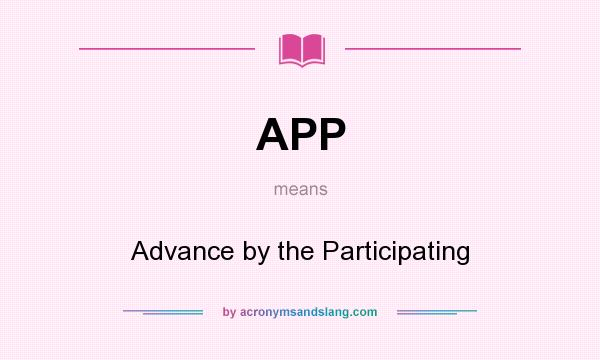 What does APP mean? It stands for Advance by the Participating