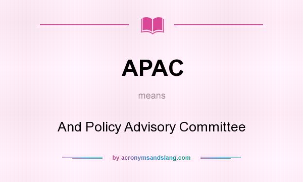 What does APAC mean? It stands for And Policy Advisory Committee