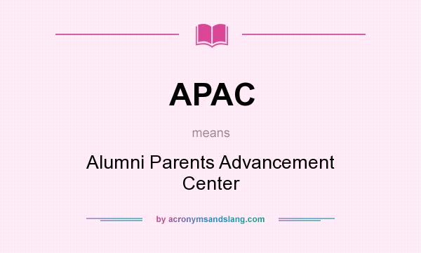 What does APAC mean? It stands for Alumni Parents Advancement Center