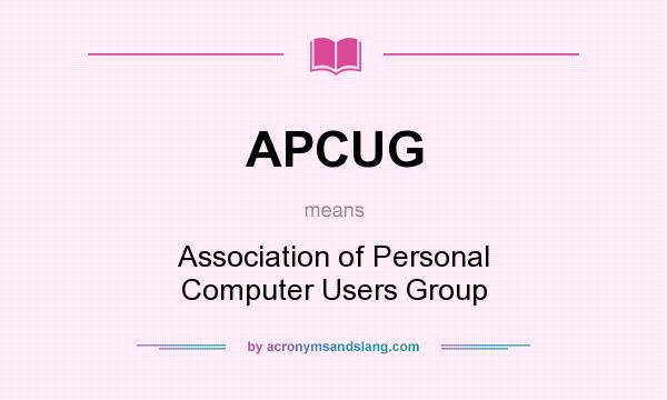 What does APCUG mean? It stands for Association of Personal Computer Users Group