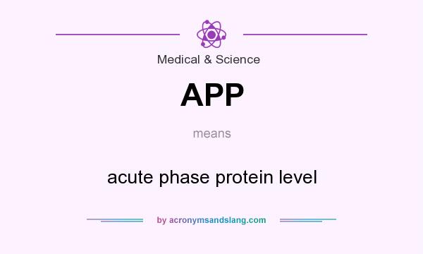 What does APP mean? It stands for acute phase protein level