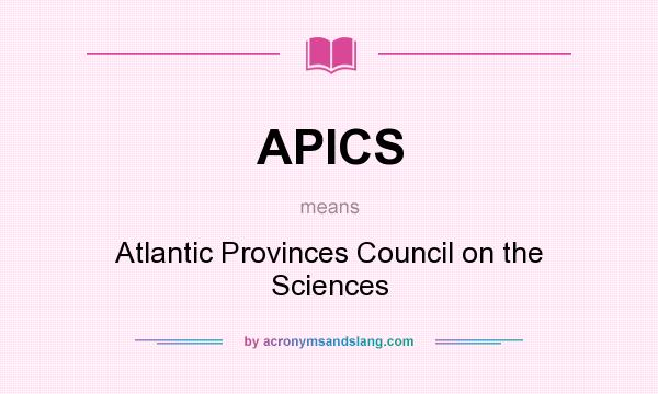 What does APICS mean? It stands for Atlantic Provinces Council on the Sciences