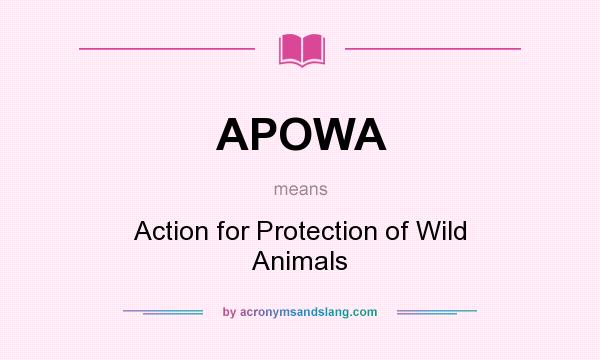 What does APOWA mean? It stands for Action for Protection of Wild Animals