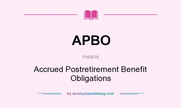 What does APBO mean? It stands for Accrued Postretirement Benefit Obligations