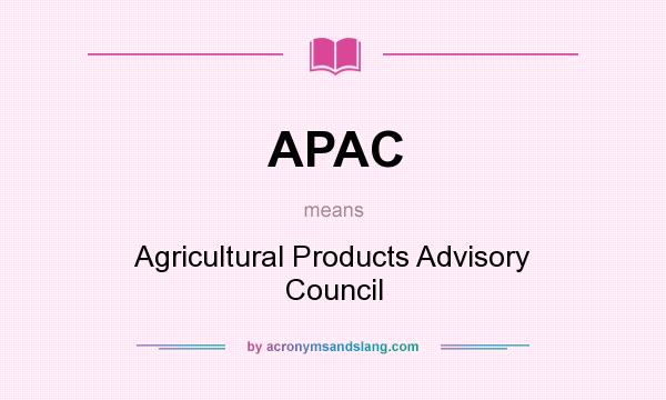 What does APAC mean? It stands for Agricultural Products Advisory Council