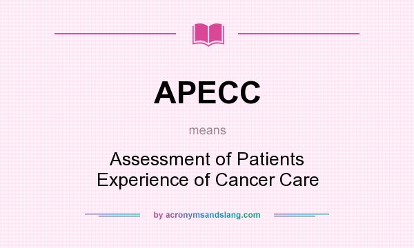 What does APECC mean? It stands for Assessment of Patients Experience of Cancer Care