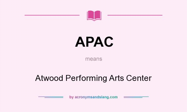 What does APAC mean? It stands for Atwood Performing Arts Center