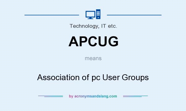 What does APCUG mean? It stands for Association of pc User Groups