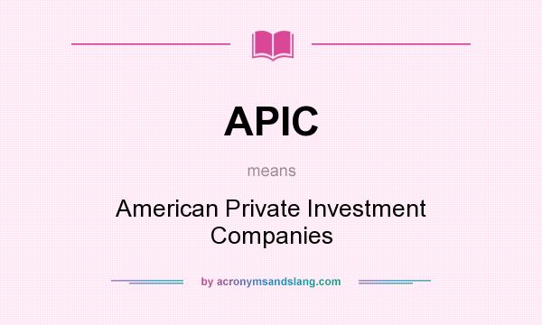 What does APIC mean? It stands for American Private Investment Companies