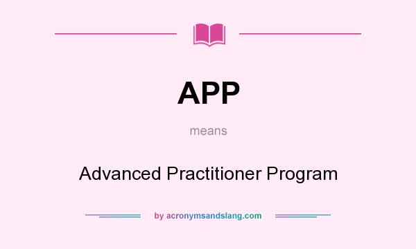 What does APP mean? It stands for Advanced Practitioner Program