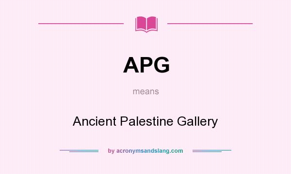What does APG mean? It stands for Ancient Palestine Gallery