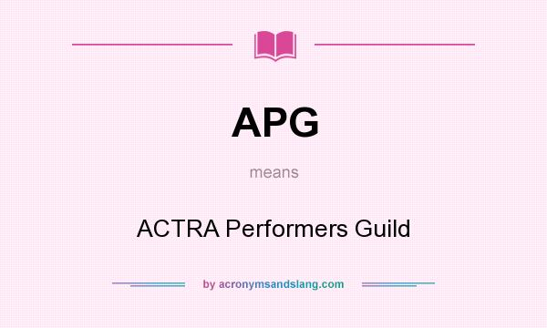 What does APG mean? It stands for ACTRA Performers Guild