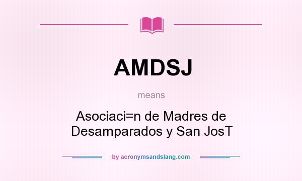 What does AMDSJ mean? It stands for Asociaci=n de Madres de Desamparados y San JosT