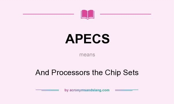 What does APECS mean? It stands for And Processors the Chip Sets
