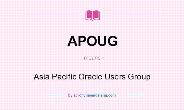 What does APOUG mean? It stands for Asia Pacific Oracle Users Group