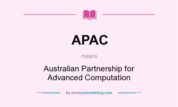 What does APAC mean? It stands for Australian Partnership for Advanced Computation