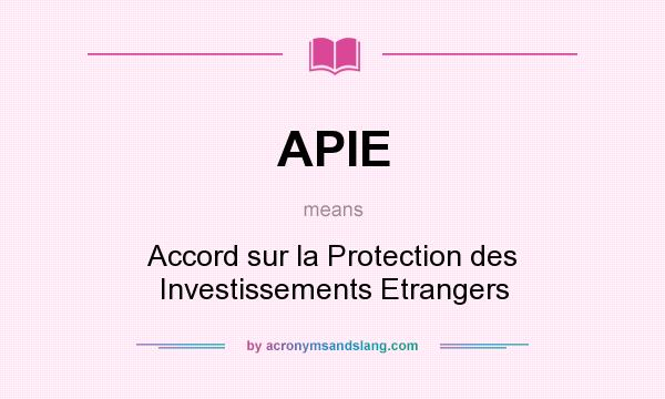 What does APIE mean? It stands for Accord sur la Protection des Investissements Etrangers