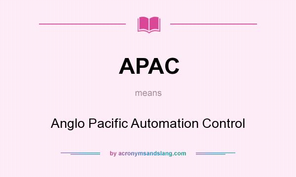 What does APAC mean? It stands for Anglo Pacific Automation Control