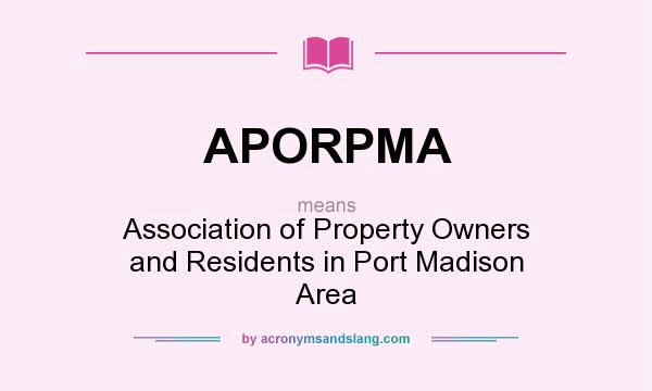 What does APORPMA mean? It stands for Association of Property Owners and Residents in Port Madison Area