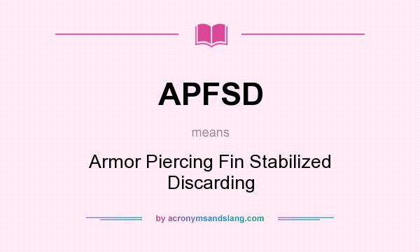 What does APFSD mean? It stands for Armor Piercing Fin Stabilized Discarding