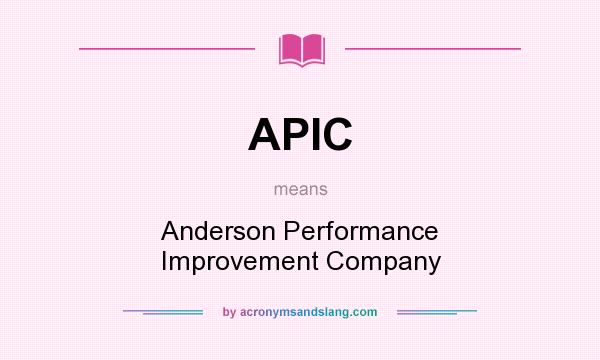 What does APIC mean? It stands for Anderson Performance Improvement Company