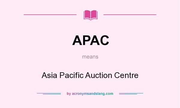 What does APAC mean? It stands for Asia Pacific Auction Centre