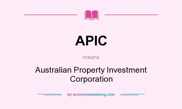What does APIC mean? It stands for Australian Property Investment Corporation