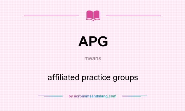 What does APG mean? It stands for affiliated practice groups