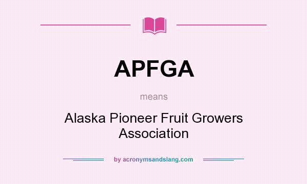 What does APFGA mean? It stands for Alaska Pioneer Fruit Growers Association
