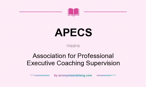 What does APECS mean? It stands for Association for Professional Executive Coaching Supervision