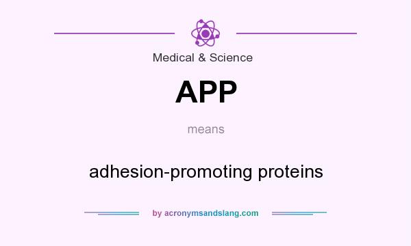 What does APP mean? It stands for adhesion-promoting proteins