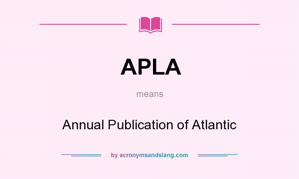 What does APLA mean? It stands for Annual Publication of Atlantic